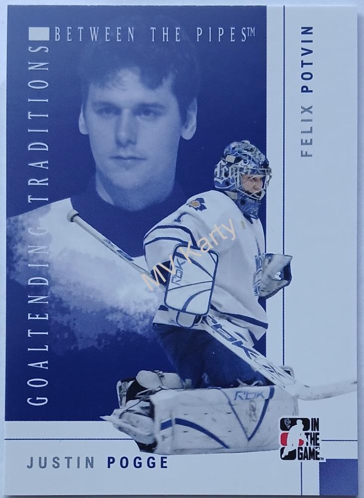 2007-08 In the Game Between the Pipes - Goaltending Traditions #GT-08 Justin Pogge, Felix Potvin