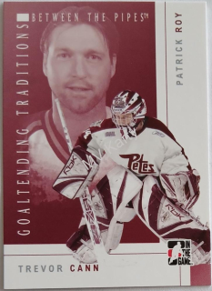 2007-08 In the Game Between the Pipes - Goaltending Traditions #GT-03 Trevor Cann, Patrick Roy
