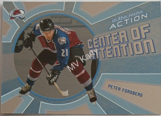 2003-04 In the Game Action - Center of Attention #CA-4 Peter Forsberg